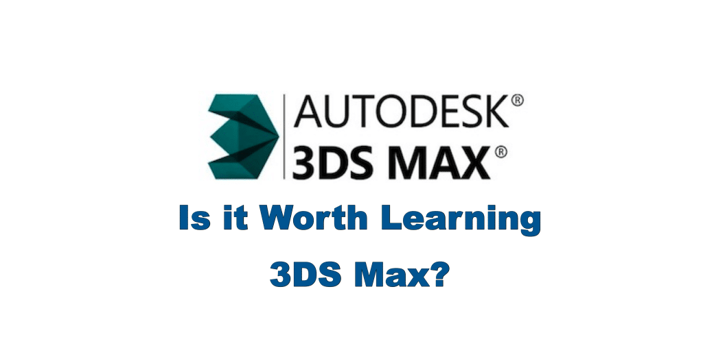 Is it Worth Learning 3DS Max? CAD ACADEMY