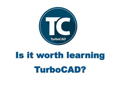 Is it Worth Learning TurboCAD?